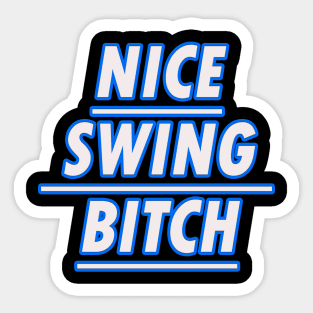 Nice swing Bitch Sticker